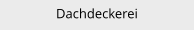 Dachdeckerei
